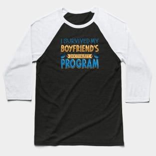 I survived my boyfriend's doctorate program Baseball T-Shirt